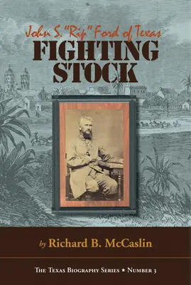 Harci állomány: Rip Ford Texasból - Fighting Stock: John S. Rip Ford of Texas