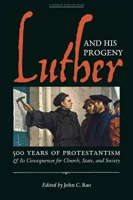 Luther és utódai: A protestantizmus 500 éve és annak következményei az egyházra, az államra és a társadalomra nézve - Luther and His Progeny: 500 Years of Protestantism and Its Consequences for Church, State, and Society