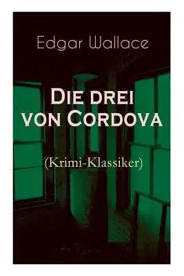 Die drei von Cordova (Krimi-Klassiker): Detektivroman des berhmten Krimiautors