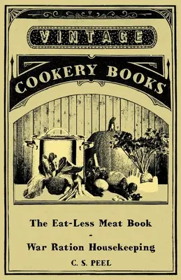 Az étkezés nélküli húsok könyve - Háborús fejadagok háztartása - The Eat-Less Meat Book - War Ration Housekeeping