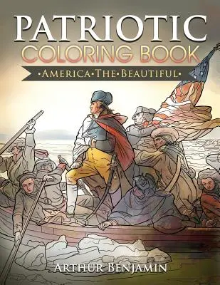 Hazafias színezőkönyv: Amerika, a gyönyörű - Patriotic Coloring Book: America the Beautiful