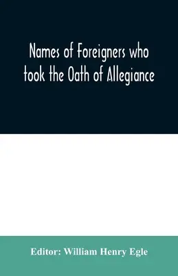 A Pennsylvania tartománynak és államnak hűségesküt tett külföldiek nevei 1727-1775, a külföldiekkel együtt 1786-1808 között - Names of Foreigners who took the Oath of Allegiance to the Province and State of Pennsylvania 1727-1775 with the foreign arrivals 1786-1808