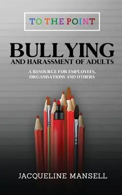 Felnőttek zaklatása és zaklatása: A Resource for Employees, Organisations & Others - Bullying & Harassment of Adults: A Resource for Employees, Organisations & Others