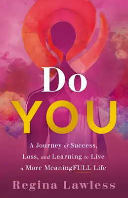 Do You: A siker, a veszteség és az értelmesebb élet megtanulása - Do You: A Journey of Success, Loss, and Learning to Live a More Meaningfull Life