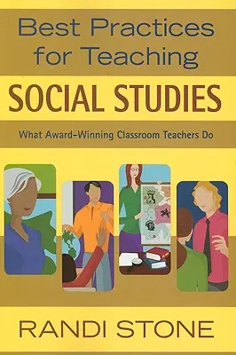 Legjobb gyakorlatok a társadalomismeret tanításához: Amit a díjnyertes osztálytermi tanárok tesznek - Best Practices for Teaching Social Studies: What Award-Winning Classroom Teachers Do