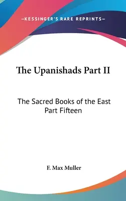 Az upanisadok II. rész: A Kelet szent könyvei Tizenötödik rész - The Upanishads Part II: The Sacred Books of the East Part Fifteen