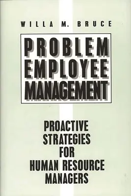 Problémás alkalmazottak kezelése: Proaktív stratégiák a humánerőforrás-menedzserek számára - Problem Employee Management: Proactive Strategies for Human Resource Managers