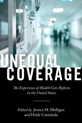 Egyenlőtlen lefedettség: Az egészségügyi reform tapasztalatai az Egyesült Államokban - Unequal Coverage: The Experience of Health Care Reform in the United States