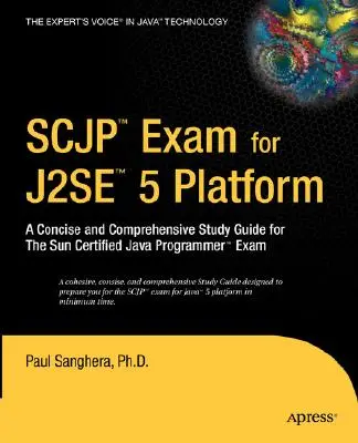 SCJP vizsga a J2SE 5 számára: Tömör és átfogó tanulmányi útmutató a Sun Certified Java Programmer vizsgához - SCJP Exam for J2SE 5: A Concise and Comprehensive Study Guide for the Sun Certified Java Programmer Exam