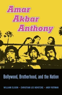 Amar Akbar Anthony: Bollywood, testvériség és a nemzet - Amar Akbar Anthony: Bollywood, Brotherhood, and the Nation