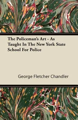 A rendőr művészete - Ahogyan a New York Állami Rendőriskolában tanítják - The Policeman's Art - As Taught In The New York State School For Police