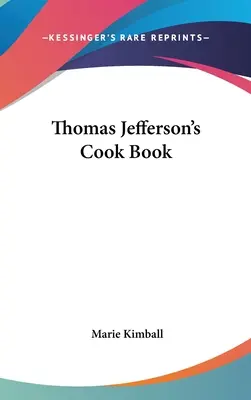 Thomas Jefferson szakácskönyve - Thomas Jefferson's Cook Book