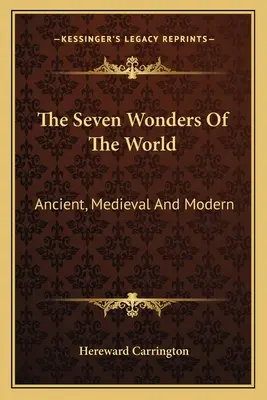 A világ hét csodája: Az ókori, középkori és modern - The Seven Wonders Of The World: Ancient, Medieval And Modern