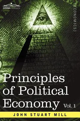 A politikai gazdaságtan alapelvei - 1. kötet - Principles of Political Economy - Volume 1