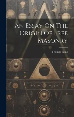 Egy esszé a szabadkőművesség eredetéről - An Essay On The Origin Of Free Masonry