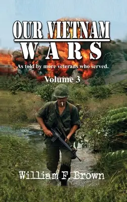 A vietnami háborúink, 3. kötet: még több veterán mesélte el, akik szolgáltak - Our Vietnam Wars, Volume 3: as told by still more veterans who served