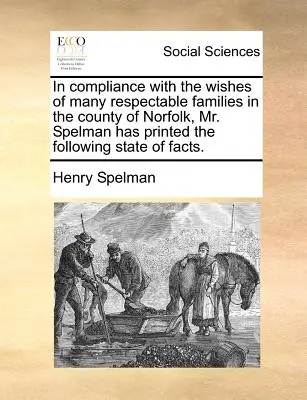 V souladu s přáním mnoha vážených rodin v hrabství Norfolk otiskl pan Spelman následující zprávu o skutečnostech. - In Compliance with the Wishes of Many Respectable Families in the County of Norfolk, Mr. Spelman Has Printed the Following State of Facts.