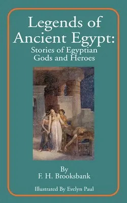 Az ókori Egyiptom legendái: Történetek egyiptomi istenekről és hősökről - Legends of Ancient Egypt: Stories of Egyptian Gods and Heroes