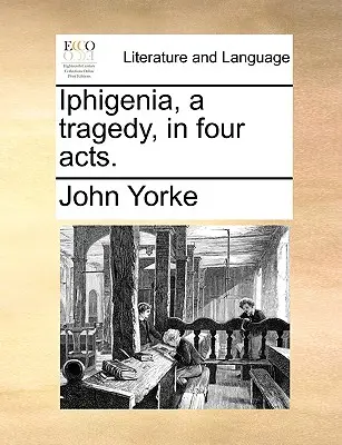 Iphigeneia, tragédia, négy felvonásban. - Iphigenia, a Tragedy, in Four Acts.