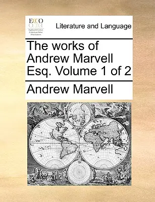 The Works of Andrew Marvell Esq. Svazek 1 z 2 - The Works of Andrew Marvell Esq. Volume 1 of 2