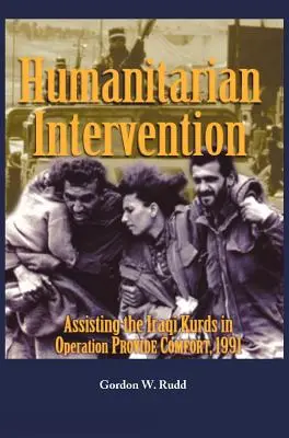 Humanitárius beavatkozás Az iraki kurdoknak nyújtott segítség a PROVIDE COMFORT műveletben, 1991 - Humanitarian Intervention Assisting the Iraqi Kurds in Operation PROVIDE COMFORT, 1991