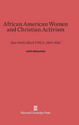 Afroamerikai nők és a keresztény aktivizmus: New York's Black Ywca, 1905-1945 - African American Women and Christian Activism: New York's Black Ywca, 1905-1945