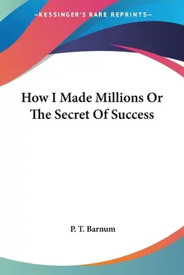 Hogyan szereztem milliókat, avagy a siker titka - How I Made Millions Or The Secret Of Success