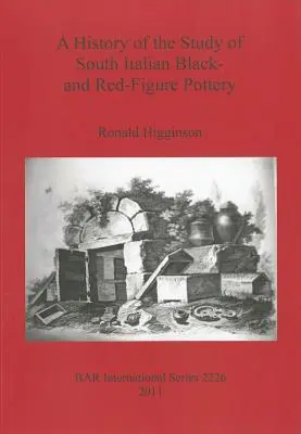 A dél-itáliai fekete- és vörös alakú kerámia tanulmányozásának története - A History of the Study of South Italian Black- and Red-Figure Pottery