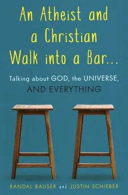 Egy ateista és egy keresztény besétál egy bárba: Beszélgetés Istenről, az Univerzumról és mindenről - An Atheist and a Christian Walk Into a Bar: Talking about God, the Universe, and Everything