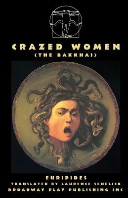 Őrült nők (A Bakkhai) - Crazed Women (The Bakkhai)