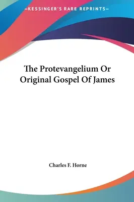 A Protevangelium vagy Jakab eredeti evangéliuma - The Protevangelium Or Original Gospel Of James