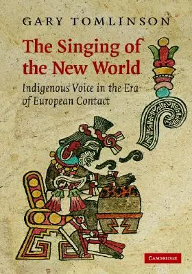 Az új világ éneke: Az őslakosok hangja az európai érintkezés korában - The Singing of the New World: Indigenous Voice in the Era of European Contact