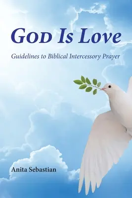 Isten a szeretet: Irányelvek a bibliai közbenjáró imához - God is Love: Guidelines to Biblical Intercessory Prayer