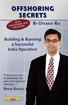 Offshoring titkok: Sikeres indiai művelet felépítése és működtetése - Offshoring Secrets: Building and Running a Successful India Operation