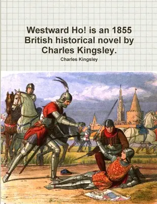 A Westward Ho! egy 1855-ös brit történelmi regény Charles Kingsley tollából. - Westward Ho! is an 1855 British historical novel by Charles Kingsley.