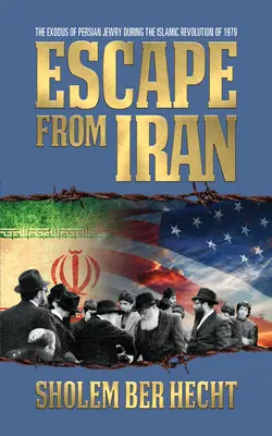 Menekülés Iránból: A perzsa zsidóság kivándorlása az 1979-es iszlám forradalom idején - Escape from Iran: The Exodus of Persian Jewry During the Islamic Revolution of 1979