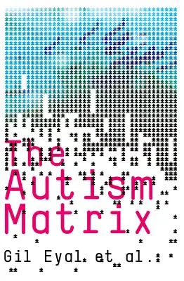 Az autizmus mátrixa: Az autizmus-járvány társadalmi eredete - The Autism Matrix: The Social Origins of the Autism Epidemic