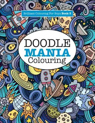 Doodle Mania Colouring ( Briliáns színező fiúknak) - Doodle Mania Colouring ( Brilliant Colouring For Boys)