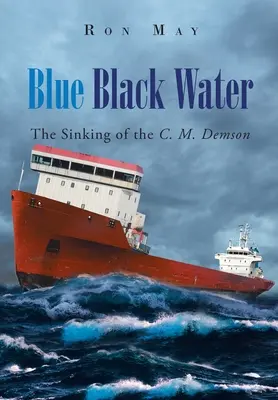 Kék fekete víz: C. M. Demson elsüllyedése - Blue Black Water: The Sinking of the C. M. Demson