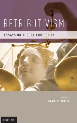 Retributivizmus: Essays on Theory and Policy - Retributivism: Essays on Theory and Policy