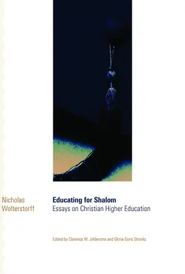 A Shalomra nevelés: Esszék a keresztény felsőoktatásról - Educating for Shalom: Essays on Christian Higher Education