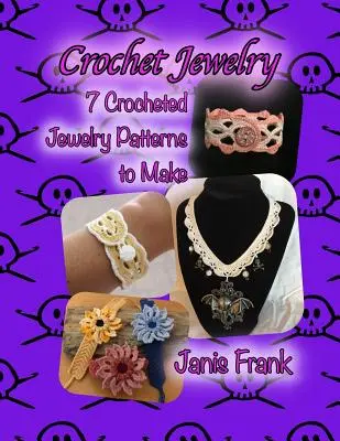 Horgolt ékszerek: Horgolt ékszerek: Seven Crocheted Jewelry Patterns to Make: Horgolt ékszerek: Seven Crocheted Jewelry Patterns to Make - Crochet Jewelry: Seven Crocheted Jewelry Patterns to Make: Seven Crocheted Jewelry Patterns to Make