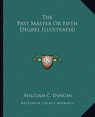 A Past Master vagy az ötödik fok illusztrálva - The Past Master Or Fifth Degree Illustrated