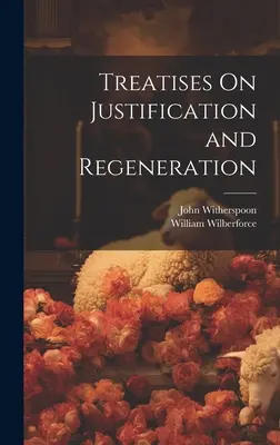 Értekezések a megigazulásról és a megújulásról - Treatises On Justification and Regeneration