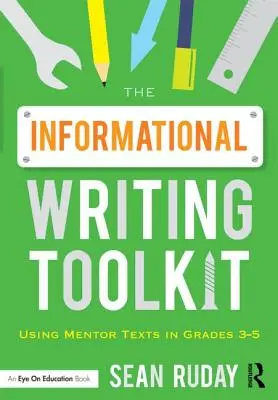 Az információs írás eszköztára: Mentorszövegek használata 3-5. osztályban - The Informational Writing Toolkit: Using Mentor Texts in Grades 3-5