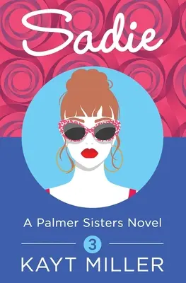 Sadie: A Palmer Sisters 3. könyv - Sadie: A Palmer Sisters Book 3