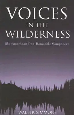 Hangok a vadonban: Hat amerikai neoromantikus zeneszerző - Voices in the Wilderness: Six American Neo-Romantic Composers