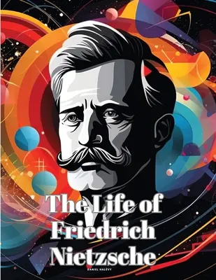 Friedrich Nietzsche élete - The Life of Friedrich Nietzsche