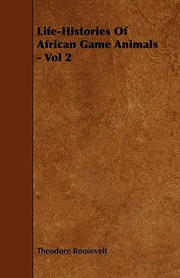 Az afrikai vadállatok élettörténete - 2. kötet - Life-Histories Of African Game Animals - Vol 2