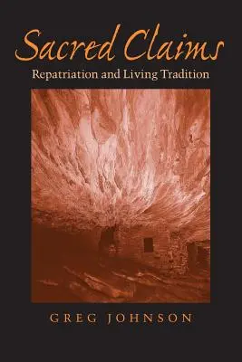 Szent állítások: Hazatérés és élő hagyomány - Sacred Claims: Repatriation and Living Tradition